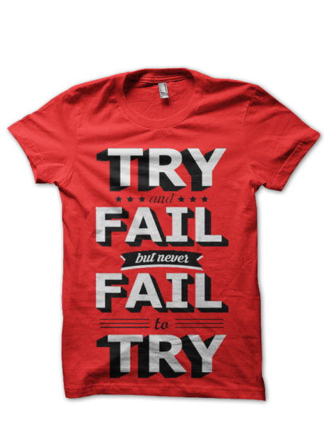 Never Fail To Try T-Shirt