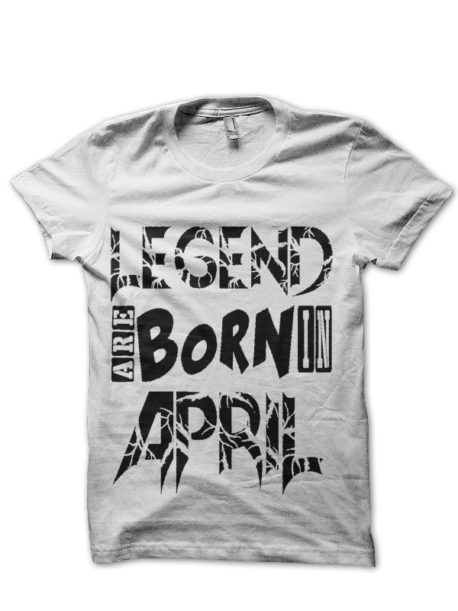 Legends Are Born In April T-Shirt