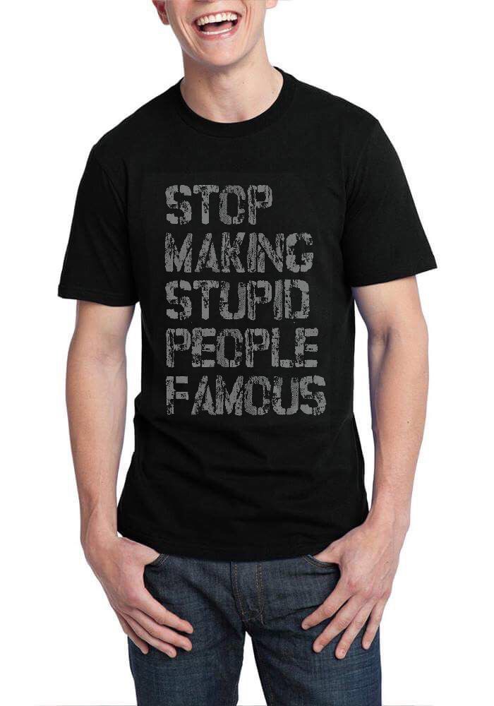 Stop Making Stupid People Famous Black T-Shirt - Swag Shirts
