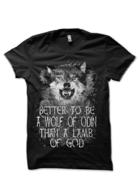 Better To Be Wolf Of Odin Than A Lamb Of God T-Shirt | Swag Shirts