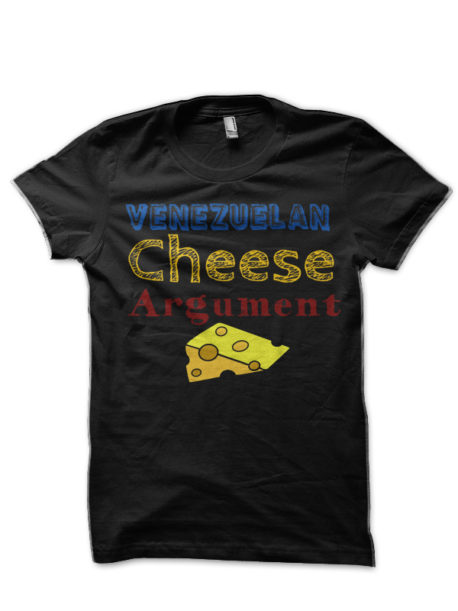 Venezuelan Cheese Argument T-Shirt
