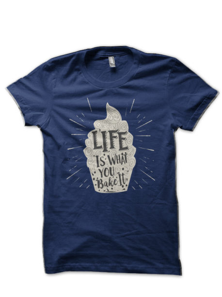 Life Is What You Bake It T-Shirt