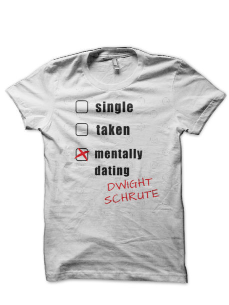 Mentally Dating Dwight Schrute T-Shirt