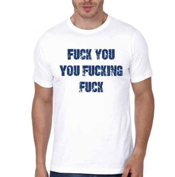 Fuck You Fuckking Fuck T-Shirt