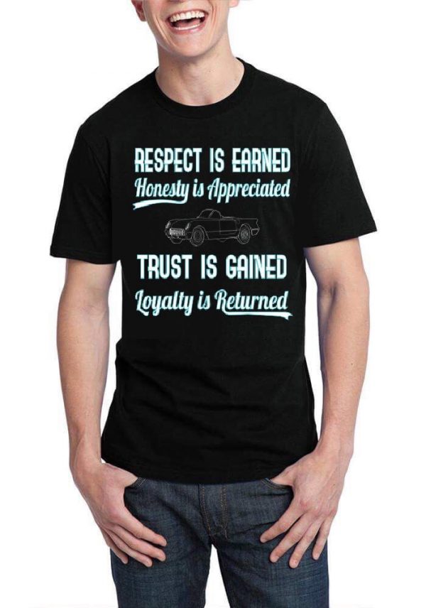 Respect Is Earned Honesty Is Appreciated Trust Is Gained Loyalty Is Returned T-Shirt