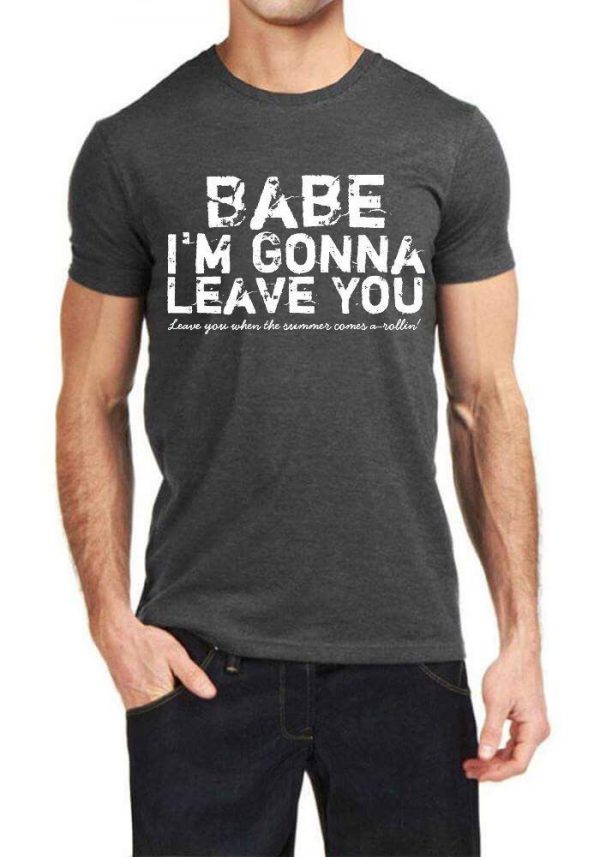 Babe I Am Gonna Leave You Charcoal Grey T-Shirt