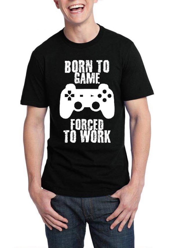 Born To Game Forced To Work T-Shirt