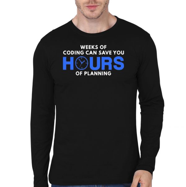 Weeks Of Coding Can Save You Hours Of Planning Black Full Sleeve T-Shirt