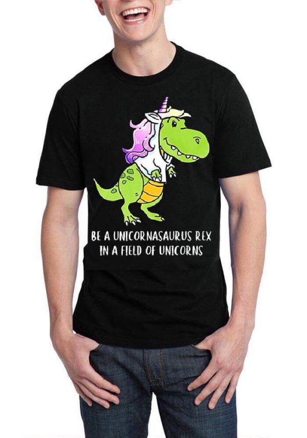 Be A Unicornasaurus Rex In A Field OF Unicorns Black Half Sleeve T-Sthirt