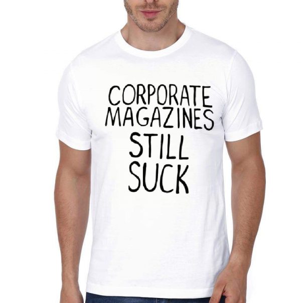 Corporate Magazines Still Suck T-Shirt