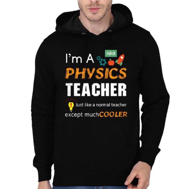 I Am Physics Teacher Just Like A Normal Teacher Except Much Cool Hoodie