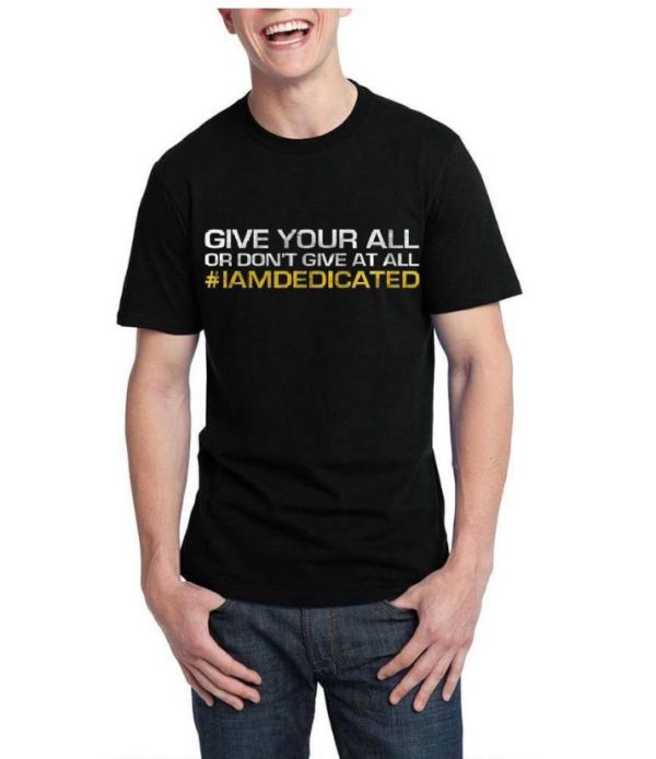 Give Your All Or Don't Give At All # Iamdedicated Black Half Sleeve T-Shirt