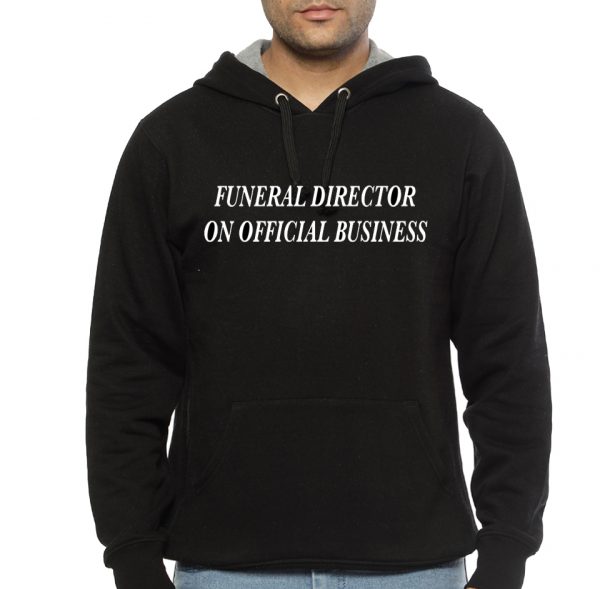 FUNERAL DIRECTOR ON OFFICIAL BUSINESS Black Hoodie