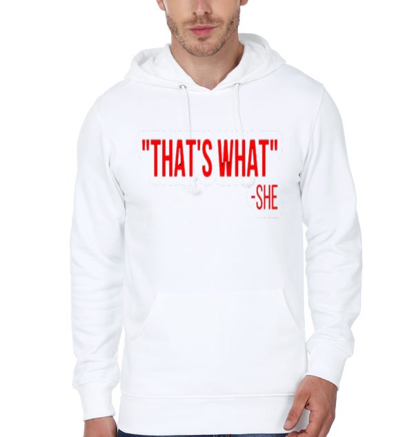 That's what she said. That is what she said. Thats what she said.White Hoodie