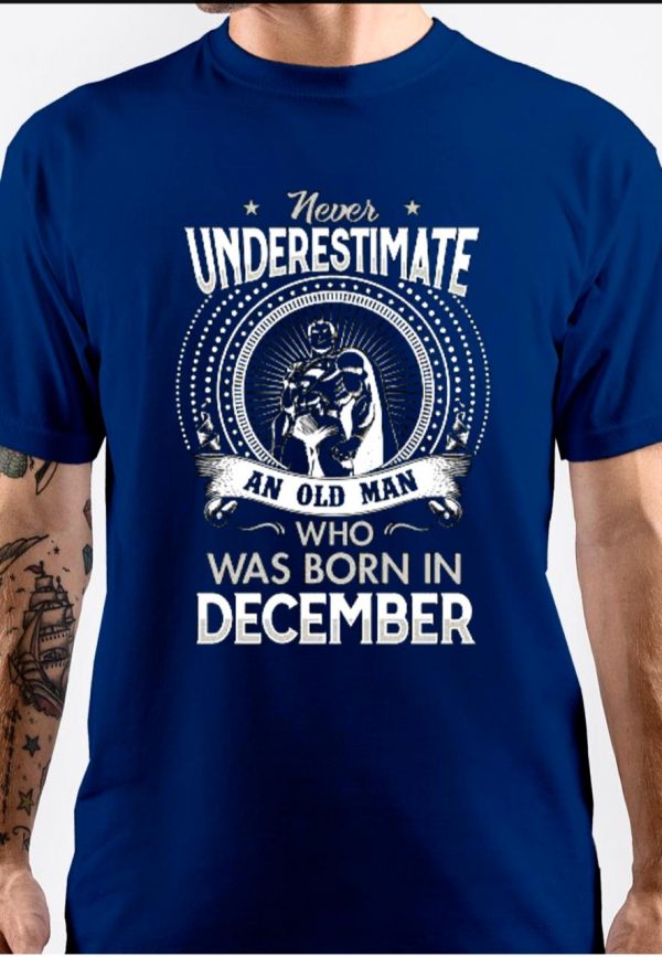 Never Underestimate An Old Man Who Was Born In December T-Shirt