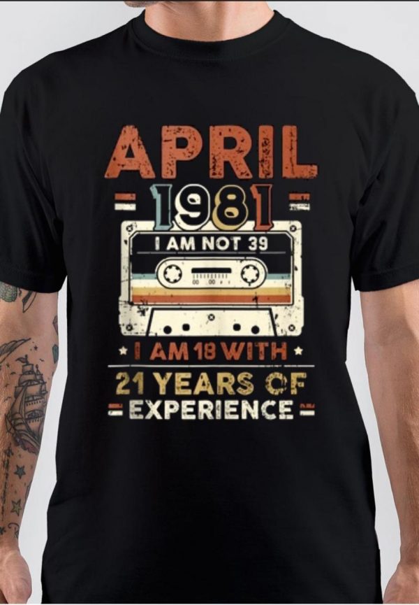 April 1981 Not 39 But 18 With 21 Years Of Experience T-Shirt