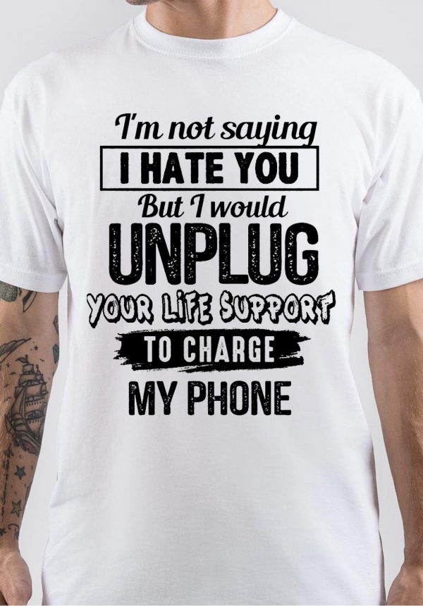 I Am Not Saying I Hate You T-Shirt