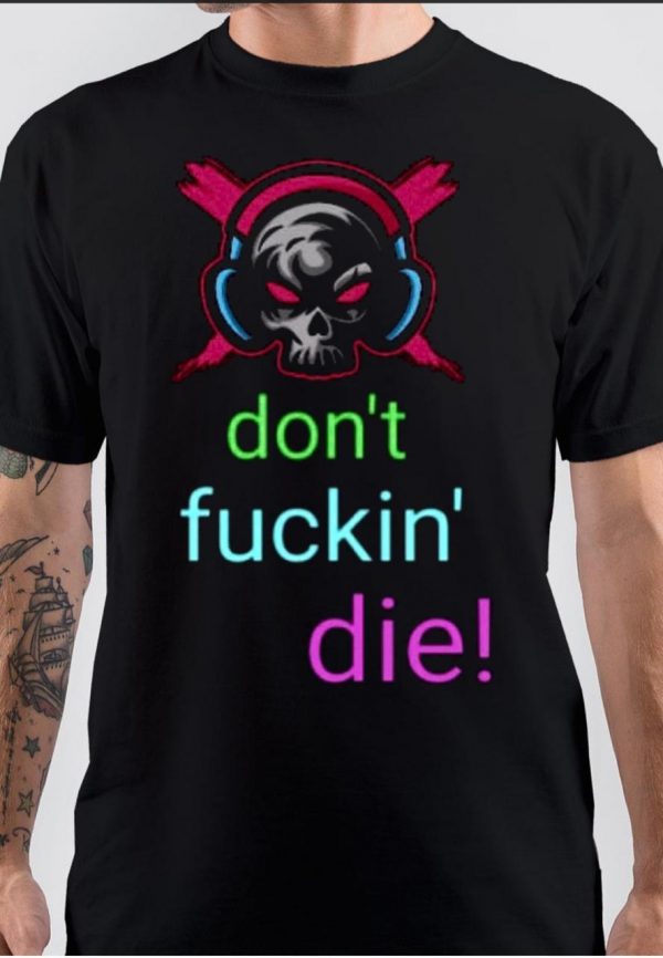 Dont Fuckin Die T-Shirt