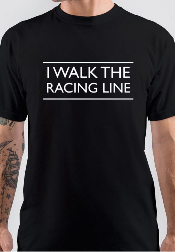 I Walk The Racing Line T-Shirt