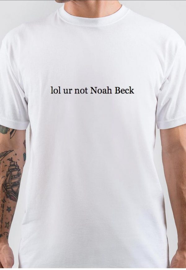 Lol Ur Not Noah Beck T-Shirt