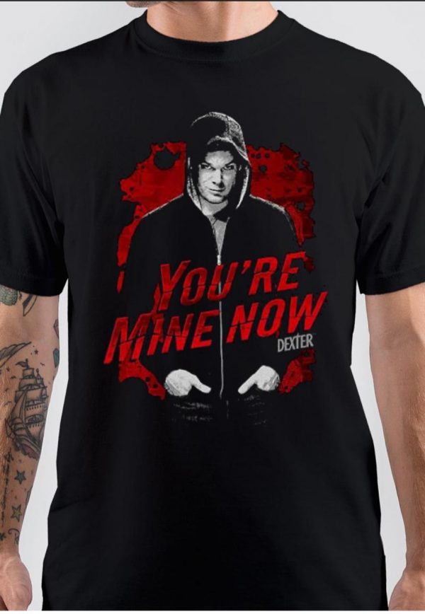 You Are Mine Now Dexter T-Shirt