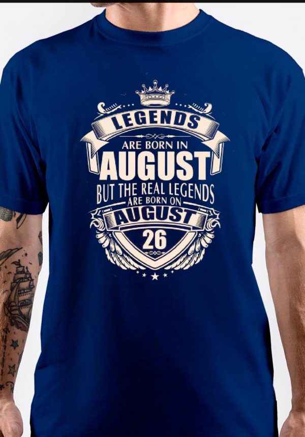 Legends Are Born In August 26 T-Shirt