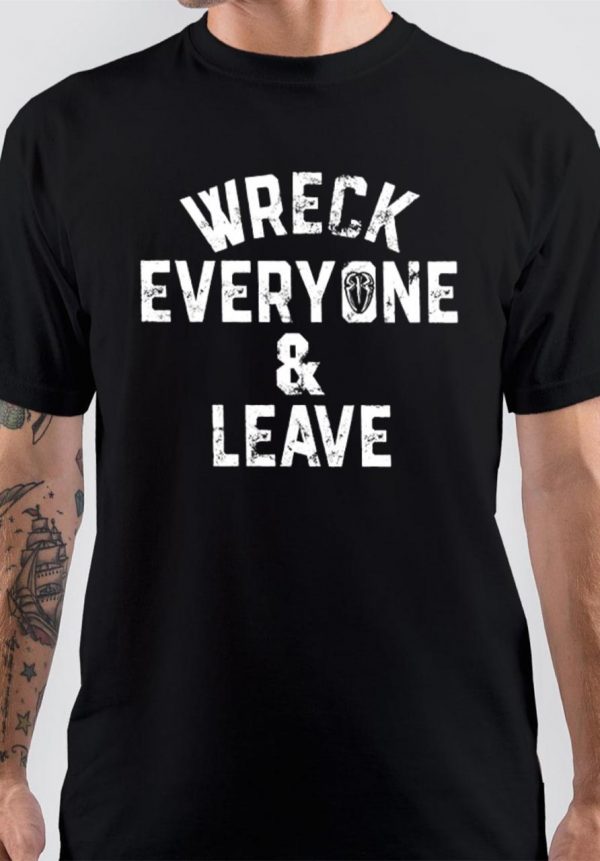 Wreck Everyone And Leave T-Shirt