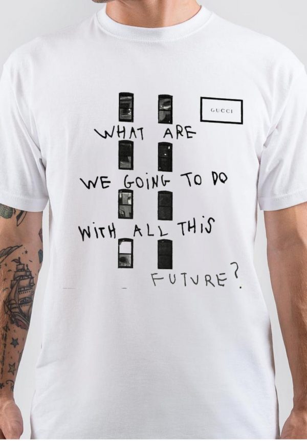 What Are We Going To Do With All This Future T-Shirt