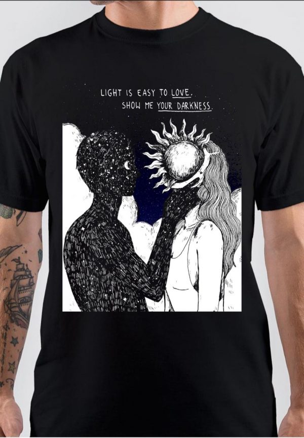 Light Is Easy To Love Show Me Your Darkness T-Shirt