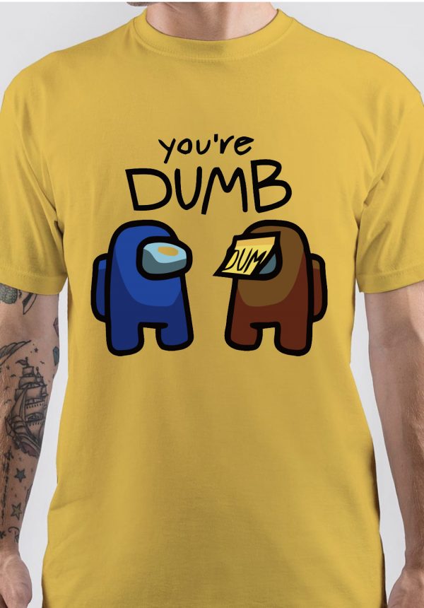 Among Us Game Funny You're Dumb T-Shirt