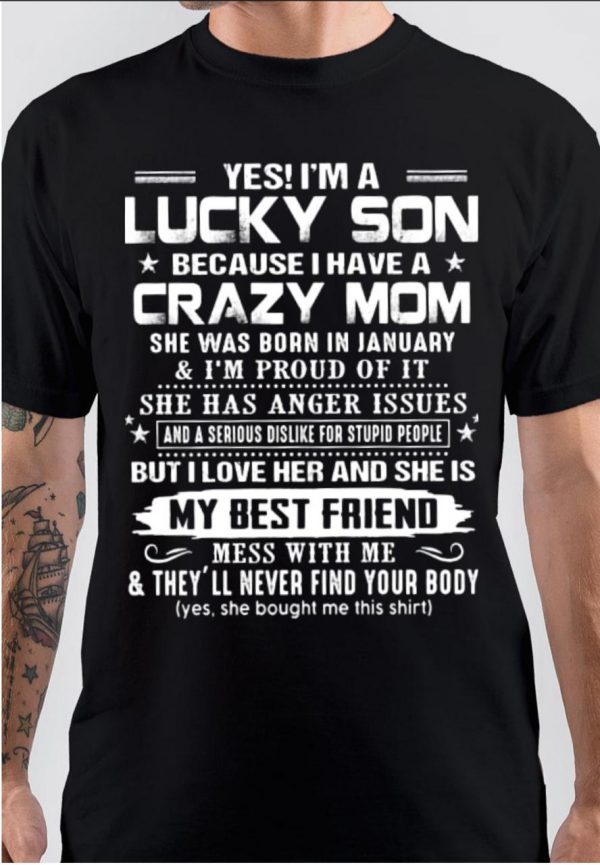 Yes I Am Lucky Son Because I Have A Crazy Mom T-Shirt