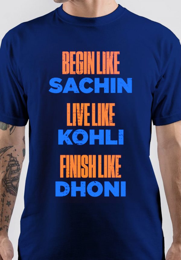 Begin Like Sachin Live Like Kohli Finish Like Dhoni T-Shirt - Image 3