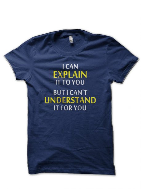 Engineers Motto Can’t Understand Navy Blue T-Shirt | Swag Shirts