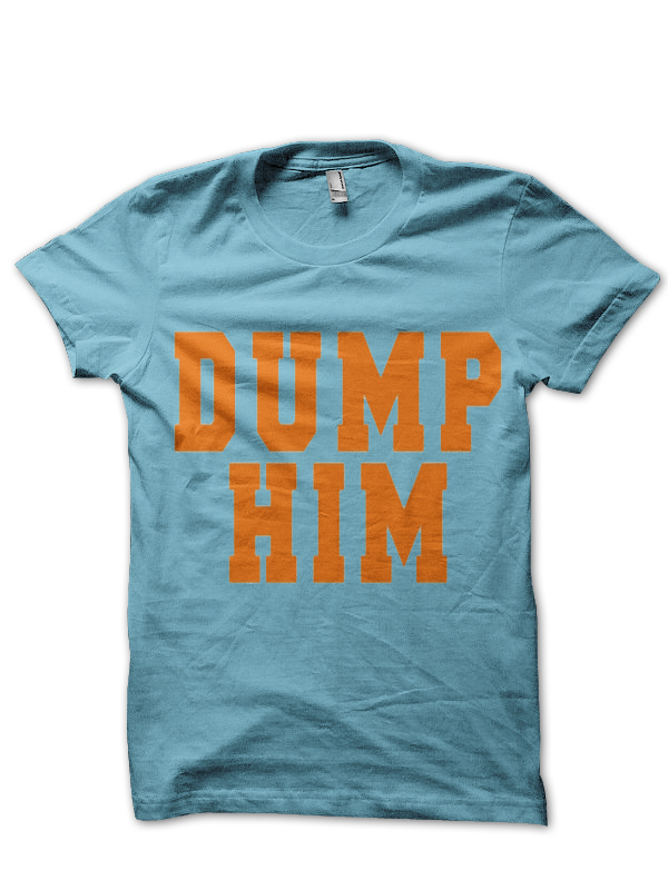 DUMP HIM T-Shirt And Merchandise
