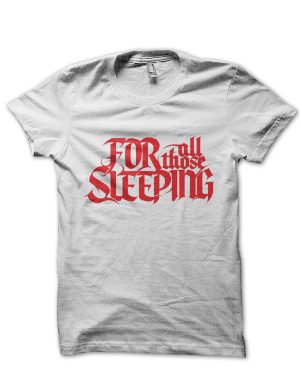 For All Those Sleeping T-Shirt