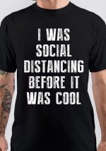 I Was Social Distancing Before It Was Cool T-Shirt