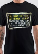 You Have The Right To Remain Silent T-Shirt