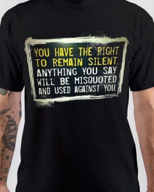 You Have The Right To Remain Silent T-Shirt