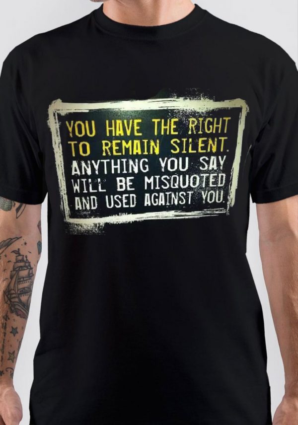 You Have The Right To Remain Silent T-Shirt