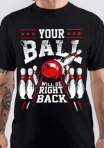 Your Ball Will Be Right Back T-Shirt