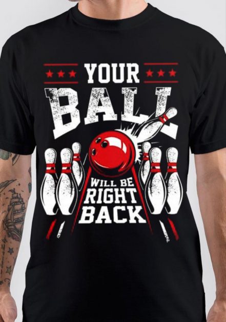 Your Ball Will Be Right Back T-Shirt