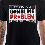 Gambling Problem Black T-Shirt