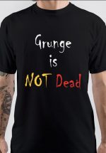 Grunge Is Not Dead T-Shirt