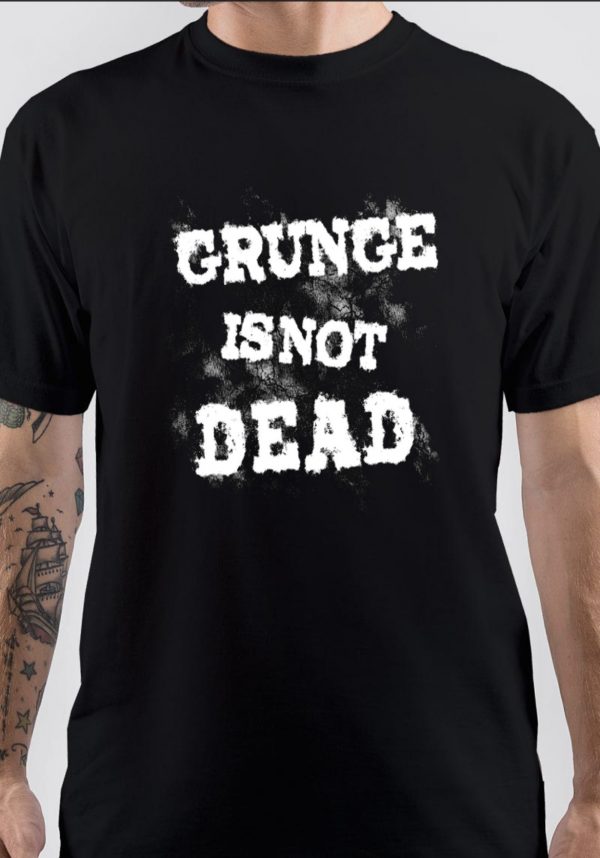 Grunge Is Not Dead T-Shirt