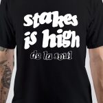 Stakes Is High T-Shirt