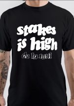 Stakes Is High T-Shirt