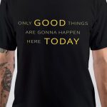 Only Good T-Shirt