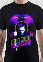 Kill Your Friends T-Shirt