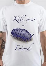 Kill Your Friends T-Shirt