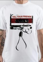 Kill Your Friends T-Shirt